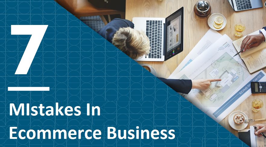 7 Mistakes in Ecommerce Business