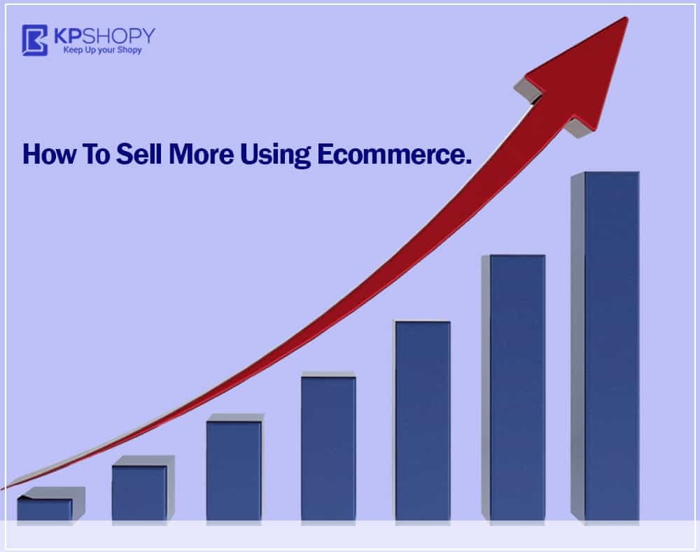 How to Sell More Using Ecommerce